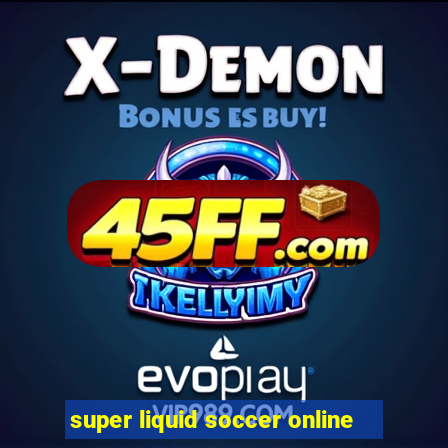 super liquid soccer online